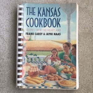 The Kansas Cookbook, Recipes From the Heartland, by Frank Carey & Jayni Naas